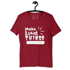 Make Loud Things T-Shirt